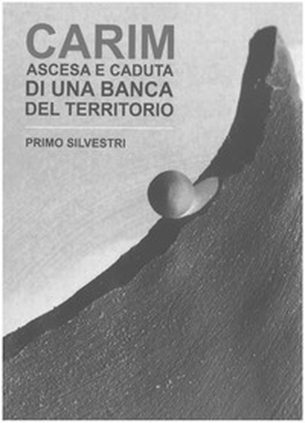 Carim. Ascesa e caduta di una banca del territorio - Librerie.coop Carim. Ascesa e caduta di una banca del territorio - Librerie.coop