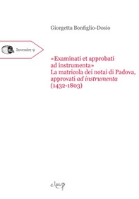 «Examinati et approbati ad instrumenta». La matricola dei notai di Padova approvati ad instrumenta (1432-1803) - Librerie.coop
