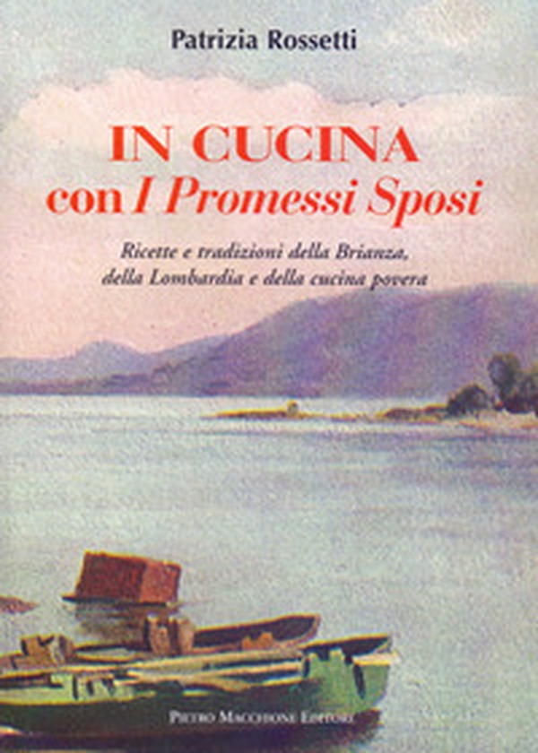 In cucina con i Promessi sposi. Ricette e tradizioni della Brianza, della Lombardia e della cucina povera - Librerie.coop In cucina con i Promessi sposi. Ricette e tradizioni della Brianza, della Lombardia e della cucina povera - Librerie.coop