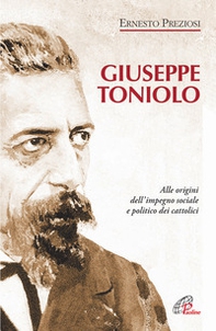 Giuseppe Toniolo. Alle origini dell'impegno sociale e politico dei cattolici - Librerie.coop Giuseppe Toniolo. Alle origini dell'impegno sociale e politico dei cattolici - Librerie.coop
