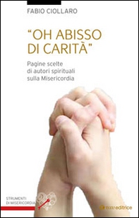 Oh abisso di carità. Pagine scelte di autori spirituali sulla misericordia - Librerie.coop