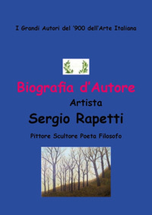 Biografia d'autore. Artista Sergio Rapetti. Pittore, scultore, poeta e filosofo - Librerie.coop Biografia d'autore. Artista Sergio Rapetti. Pittore, scultore, poeta e filosofo - Librerie.coop