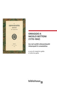 Omaggio a Nicolò Bettoni (1770-1842). Tre rari scritti ottocenteschi ristampati in anastatica - Librerie.coop