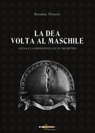 La dea volta al maschile. Atena e la persistenza di un archètipo - Librerie.coop