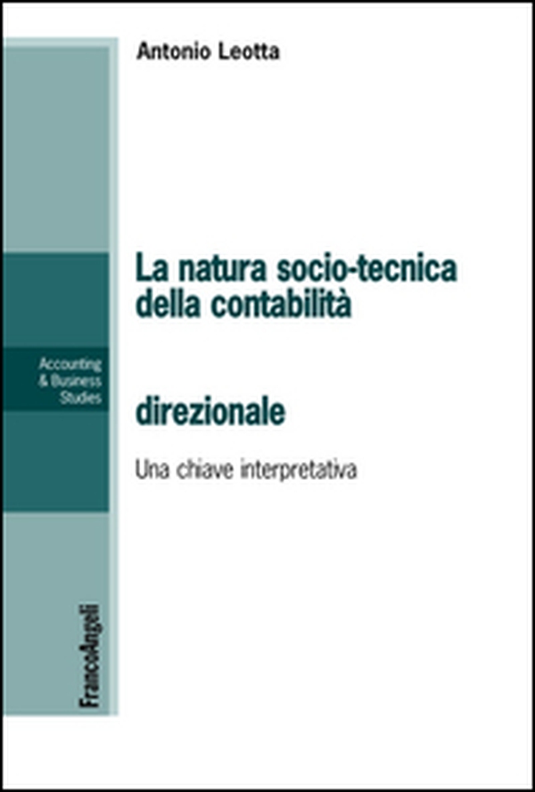 La natura socio-tecnica della contabilità direzionale. Una chiave interpretativa del rapporto tra la teoria e la pratica - Librerie.coop La natura socio-tecnica della contabilità direzionale. Una chiave interpretativa del rapporto tra la teoria e la pratica - Librerie.coop