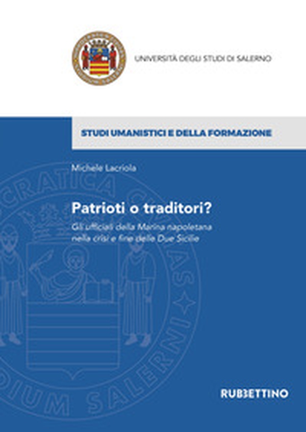Patrioti o traditori? Gli ufficiali della Marina napoletana nella crisi e fine delle Due Sicilie - Librerie.coop Patrioti o traditori? Gli ufficiali della Marina napoletana nella crisi e fine delle Due Sicilie - Librerie.coop
