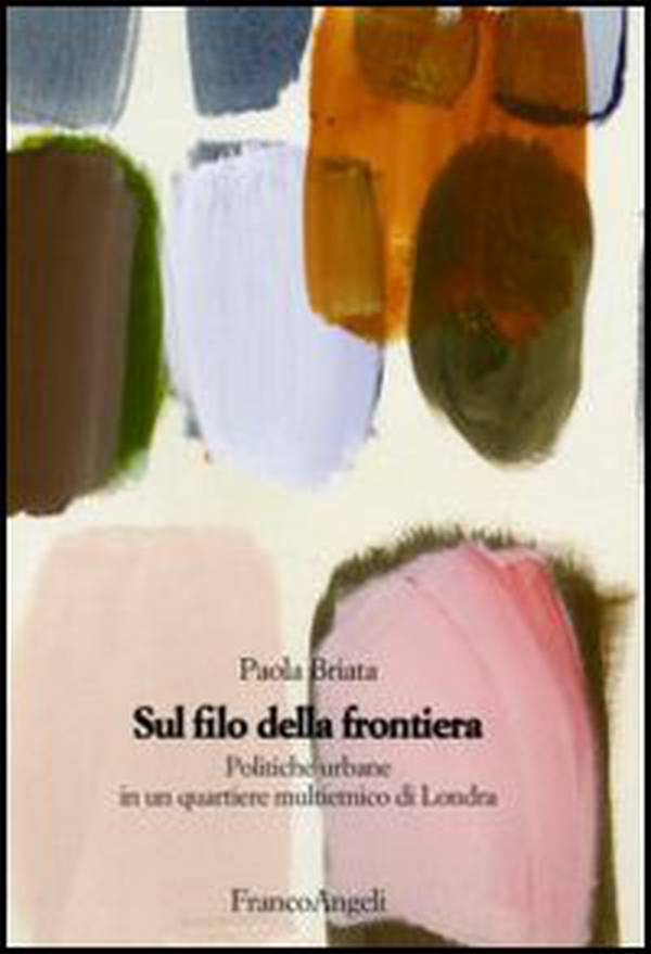 Sul filo della frontiera. Politiche urbane in un quartiere multietnico di Londra - Librerie.coop Sul filo della frontiera. Politiche urbane in un quartiere multietnico di Londra - Librerie.coop