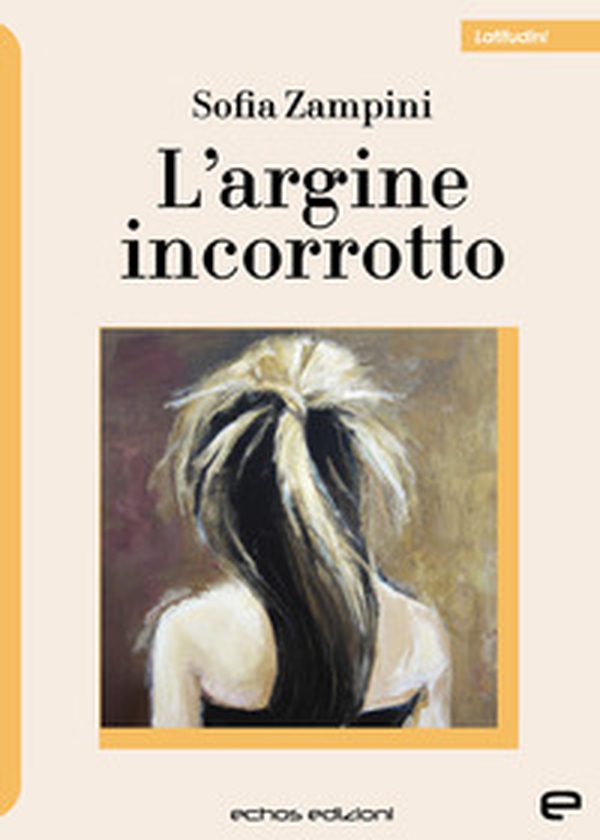 L'argine incorrotto - Librerie.coop L'argine incorrotto - Librerie.coop