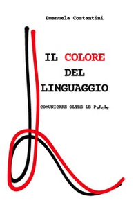 Il colore del linguaggio. Comunicare oltre le parole - Librerie.coop