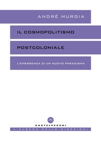Il cosmopolitismo postcoloniale. L'emergenza di un nuovo paradigma - Librerie.coop