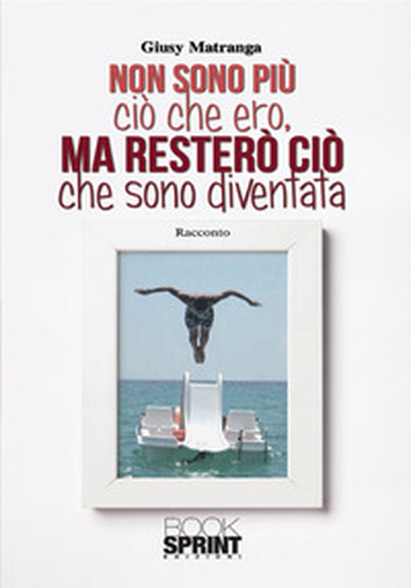 Non sono più ciò che ero, ma resterò come sono diventata - Librerie.coop Non sono più ciò che ero, ma resterò come sono diventata - Librerie.coop