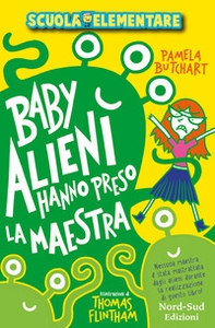 Baby alieni hanno preso la maestra. Scuola elementare - Librerie.coop