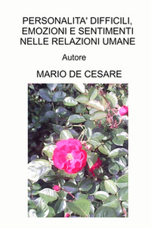 Personalità difficili, emozioni e sentimenti nelle relazioni umane. Manuale per professionisti sanitari e per tutti - Librerie.coop Personalità difficili, emozioni e sentimenti nelle relazioni umane. Manuale per professionisti sanitari e per tutti - Librerie.coop
