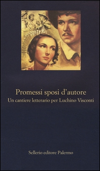 Promessi sposi d'autore. Un cantiere letterario per Luchino Visconti - Librerie.coop