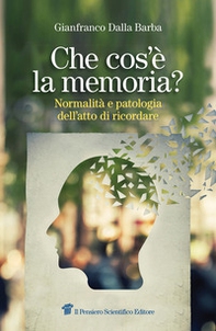 Che cos'è la memoria? Normalità e patologia dell'atto di ricordare - Librerie.coop