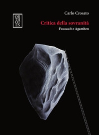 Critica della sovranità. Foucault e Agamben. Tra il superamento della teoria moderna della sovranità e il suo ripensamento in chiave ontologica - Librerie.coop Critica della sovranità. Foucault e Agamben. Tra il superamento della teoria moderna della sovranità e il suo ripensamento in chiave ontologica - Librerie.coop