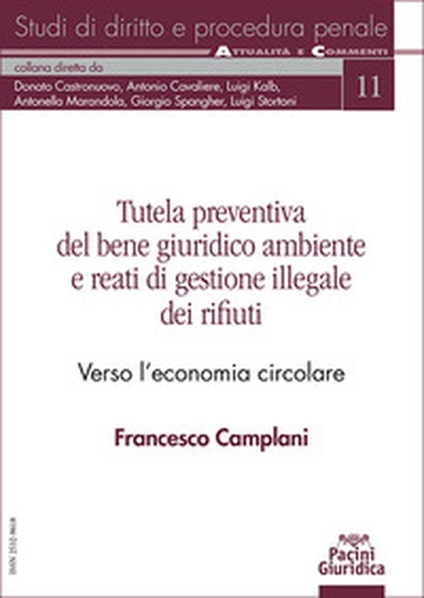 Tutela preventiva del bene giuridico ambiente e reati di gestione illegale dei rifiuti. Verso l'economia circolare - Librerie.coop