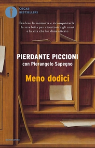 Meno dodici. Perdere la memoria e riconquistarla: la mia lotta per ricostruire gli anni e la vita che ho dimenticato - Librerie.coop