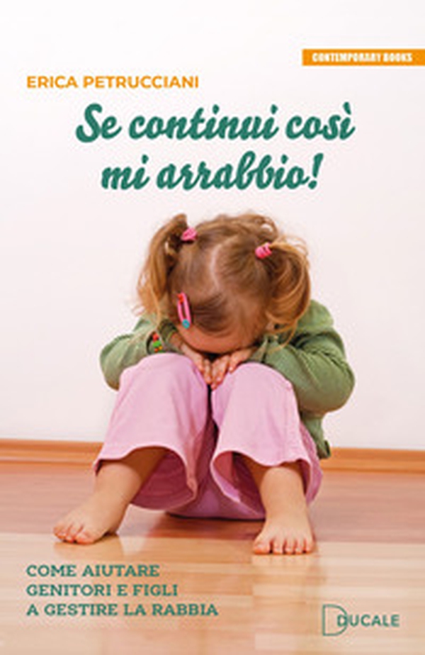 Se continui così mi arrabbio! Come aiutare genitori e figli a gestire la rabbia - Librerie.coop Se continui così mi arrabbio! Come aiutare genitori e figli a gestire la rabbia - Librerie.coop