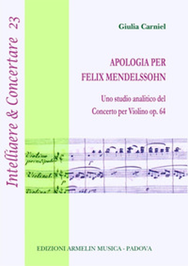 Apologia per Felix Mendelssohn. Uno studio analitico del concerto per violino op. 64 - Librerie.coop Apologia per Felix Mendelssohn. Uno studio analitico del concerto per violino op. 64 - Librerie.coop