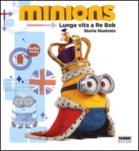 Lunga vita a re Bob. Minions - Librerie.coop