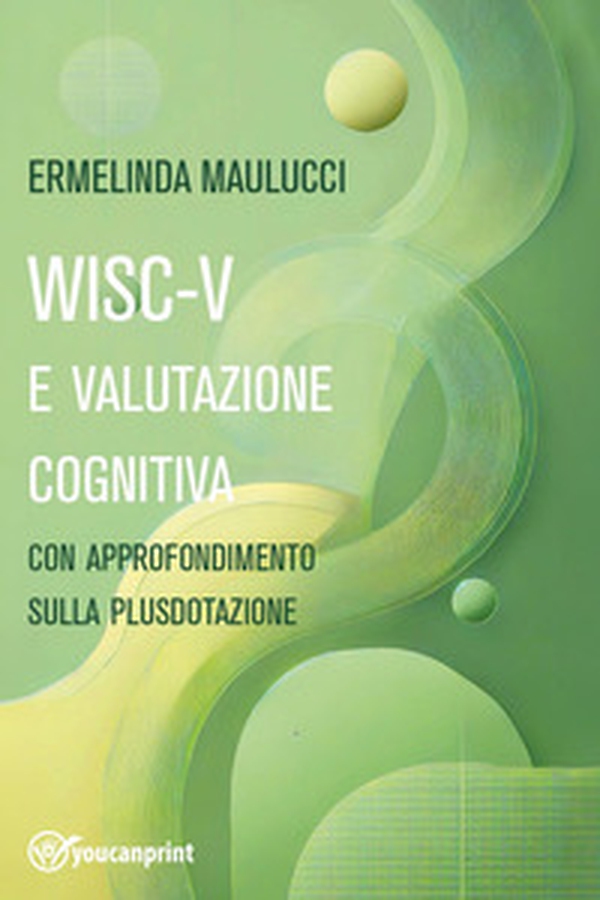 WISC-V e valutazione cognitiva con approfondimento su plusdotazione - Librerie.coop WISC-V e valutazione cognitiva con approfondimento su plusdotazione - Librerie.coop
