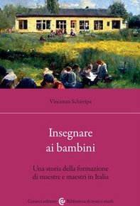 Insegnare ai bambini. Una storia della formazione di maestre e maestri in Italia - Librerie.coop