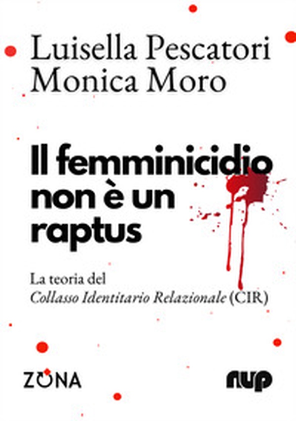 Il femminicidio non è un raptus. La teoria del Collasso Identitario Relazionale (CIR) - Librerie.coop