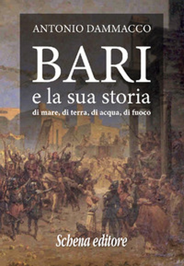 Bari e la sua storia. Di mare, di terra, di acqua, di fuoco - Librerie.coop Bari e la sua storia. Di mare, di terra, di acqua, di fuoco - Librerie.coop