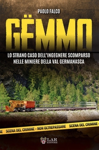 Gëmmo. Lo strano caso dell'ingegnere scomparso nelle miniere della Val Germanasca - Librerie.coop