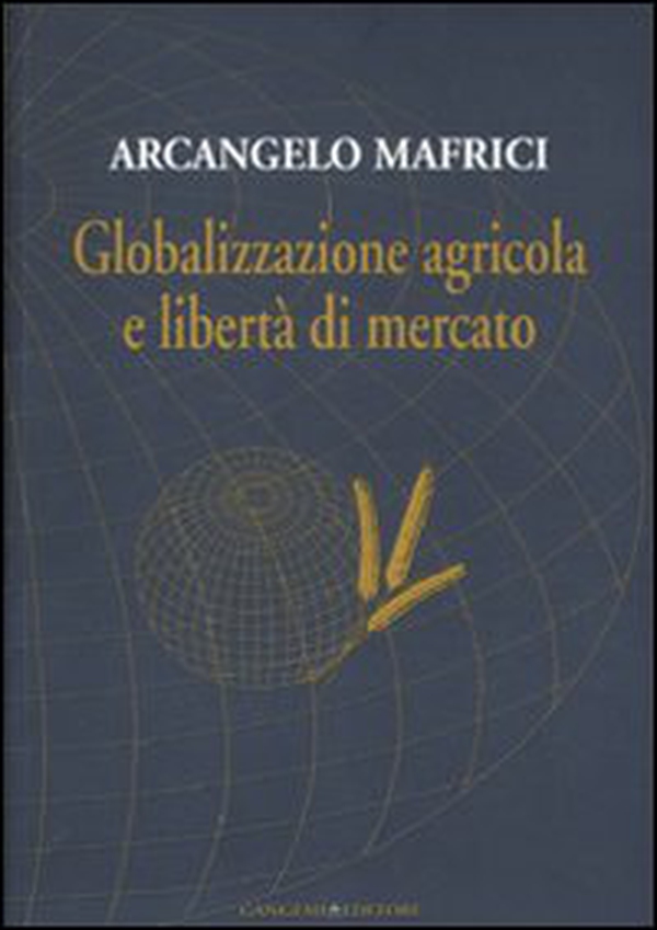 Globalizzazione agricola e libertà di mercato - Librerie.coop Globalizzazione agricola e libertà di mercato - Librerie.coop