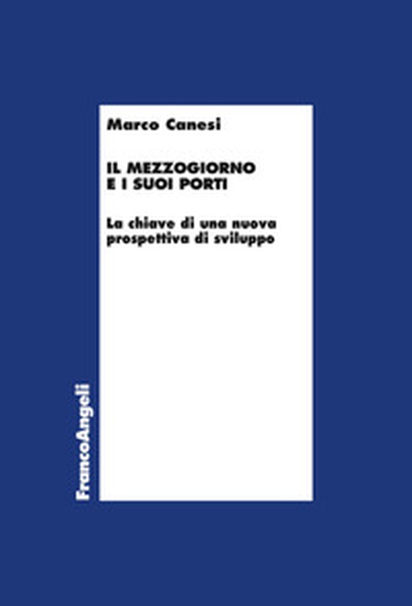 Il Mezzogiorno e i suoi porti. La chiave di una nuova prospettiva di sviluppo - Librerie.coop Il Mezzogiorno e i suoi porti. La chiave di una nuova prospettiva di sviluppo - Librerie.coop