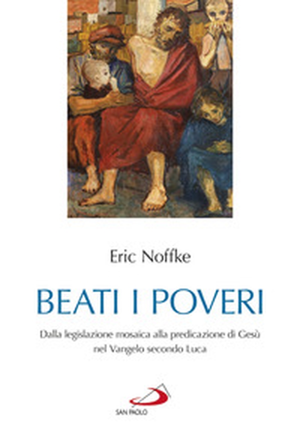 Beati i poveri. Dalla legislazione mosaica alla predicazione di Gesù nel Vangelo secondo Luca - Librerie.coop Beati i poveri. Dalla legislazione mosaica alla predicazione di Gesù nel Vangelo secondo Luca - Librerie.coop