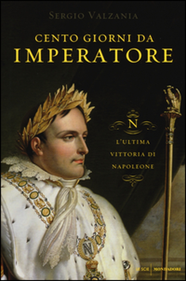 Cento giorni da imperatore. L'ultima vittoria di Napoleone - Librerie.coop Cento giorni da imperatore. L'ultima vittoria di Napoleone - Librerie.coop