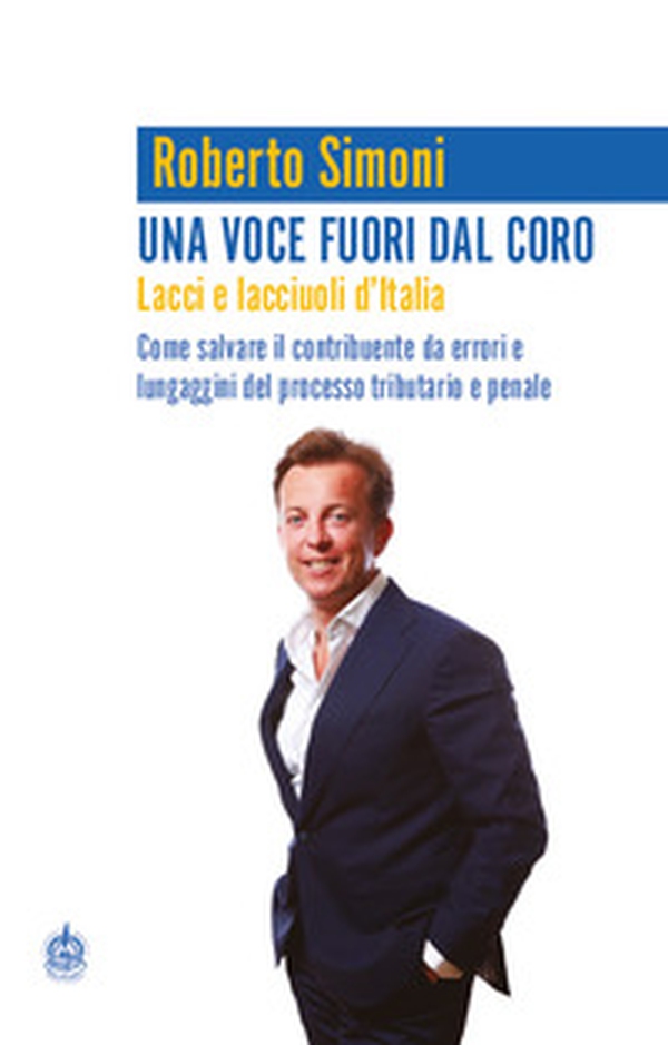 Una voce fuori dal coro. Lacci e lacciuoli d'Italia. Come salvare il contribuente da errori e lungaggini del processo tributario e penale - Librerie.coop Una voce fuori dal coro. Lacci e lacciuoli d'Italia. Come salvare il contribuente da errori e lungaggini del processo tributario e penale - Librerie.coop
