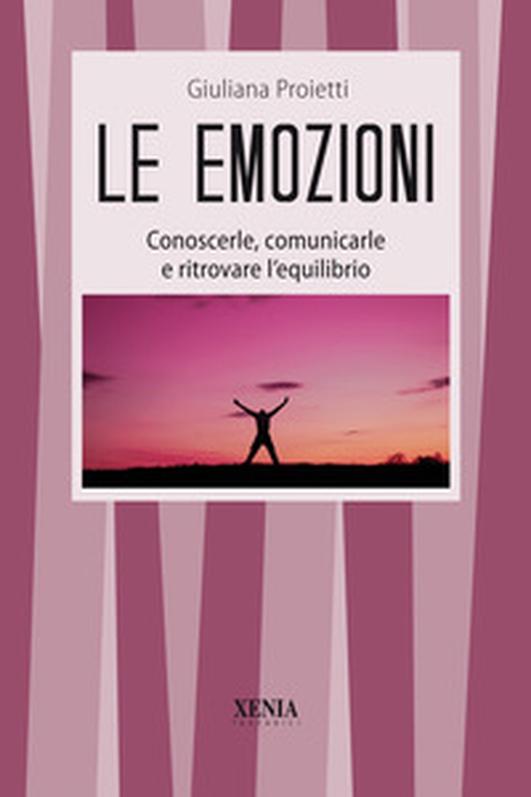 Le emozioni. Conoscerle, comunicarle e ritrovare l'equilibrio - Librerie.coop Le emozioni. Conoscerle, comunicarle e ritrovare l'equilibrio - Librerie.coop