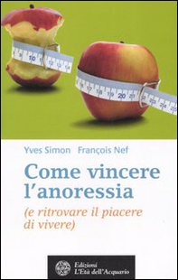 Come vincere l'anoressia (e ritrovare il piacere di vivere) - Librerie.coop Come vincere l'anoressia (e ritrovare il piacere di vivere) - Librerie.coop