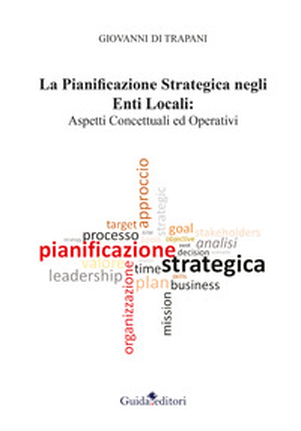 La pianificazione strategica negli enti locali. Aspetti concettuali ed operativi - Librerie.coop La pianificazione strategica negli enti locali. Aspetti concettuali ed operativi - Librerie.coop