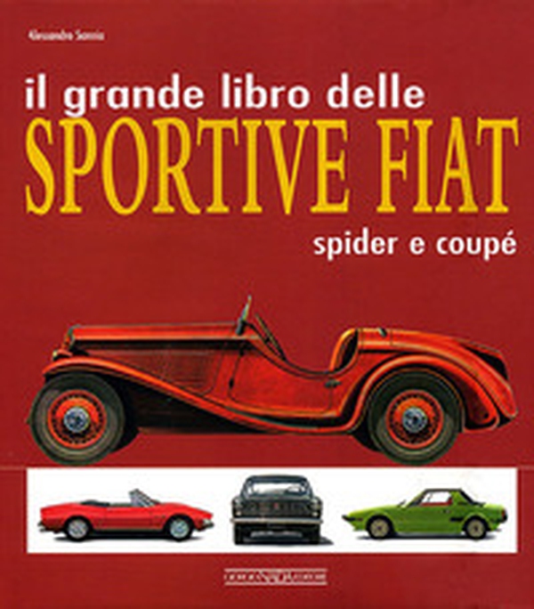 Il grande libro delle sportive Fiat. Spider e coupé - Librerie.coop Il grande libro delle sportive Fiat. Spider e coupé - Librerie.coop