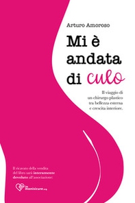 Mi è andata di culo. il viaggio di un chirurgo plastico tra bellezza esterna e crescita interiore - Librerie.coop Mi è andata di culo. il viaggio di un chirurgo plastico tra bellezza esterna e crescita interiore - Librerie.coop