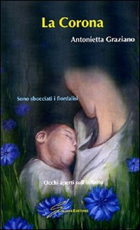 La corona. Sono sbocciati i fiordalisi - Librerie.coop