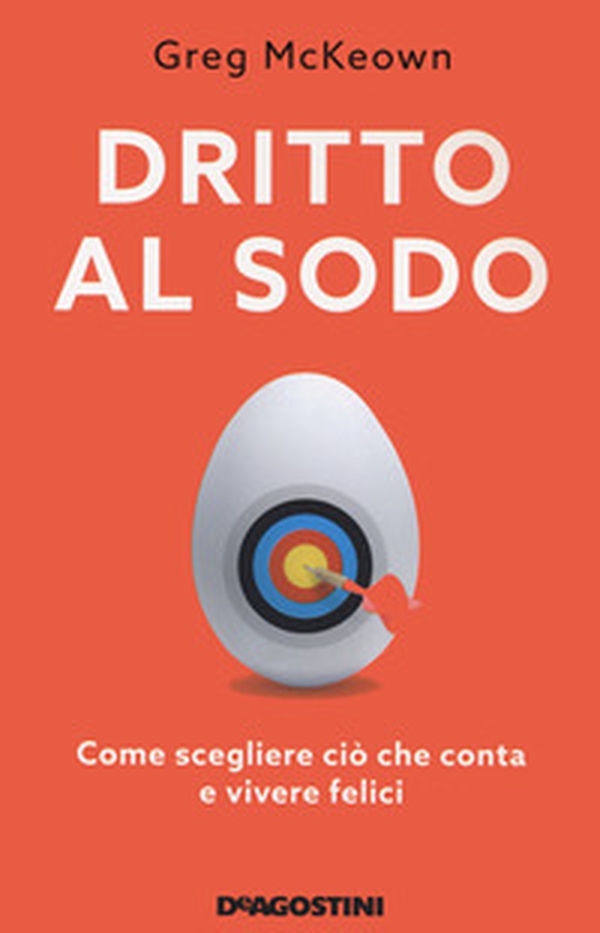 Dritto al sodo. Come scegliere ciò che conta e vivere felici - Librerie.coop Dritto al sodo. Come scegliere ciò che conta e vivere felici - Librerie.coop
