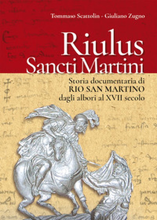 Riulus Sancti Martini. Storia documentaria di Rio San Martino dagli albori al XVII secolo - Librerie.coop Riulus Sancti Martini. Storia documentaria di Rio San Martino dagli albori al XVII secolo - Librerie.coop