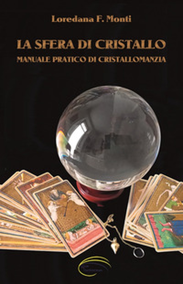 La sfera di cristallo. Manuale pratico di cristallomanzia - Librerie.coop La sfera di cristallo. Manuale pratico di cristallomanzia - Librerie.coop