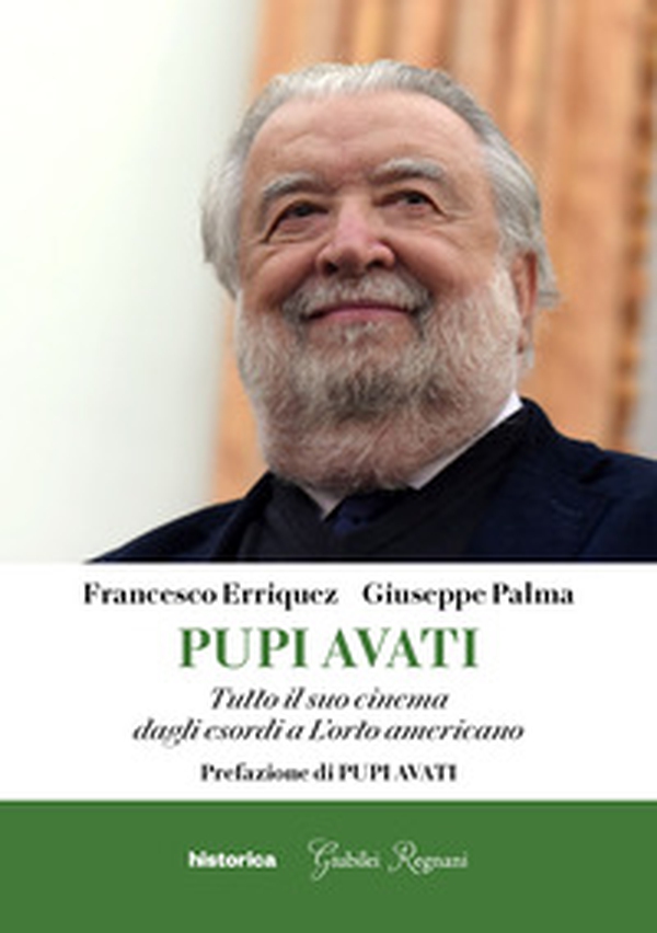 Pupi Avati. Tutto il suo cinema dagli esordi a L'orto americano - Librerie.coop Pupi Avati. Tutto il suo cinema dagli esordi a L'orto americano - Librerie.coop