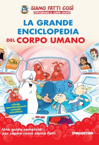 La grande enciclopedia del corpo umano. Siamo fatti così. Esplorando il corpo umano - Librerie.coop