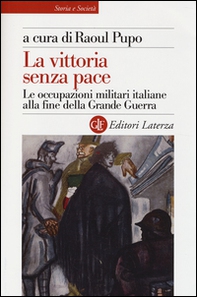 La vittoria senza pace. Le occupazioni militari italiane alla fine della Grande Guerra - Librerie.coop