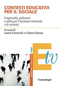Contesti educativi per il sociale. Progettualità, professioni e setting per il benessere individuale e di comunità - Librerie.coop