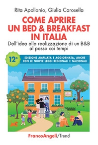 Come aprire un bed & breakfast in Italia. Dall'idea alla realizzazione di un B&B al passo coi tempi - Librerie.coop