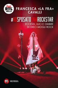 Ho sposato una rockstar. Eccessi, luci e ombre di dieci mogli rock - Librerie.coop